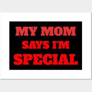 My Mom Says I'm Special Funny Posters and Art